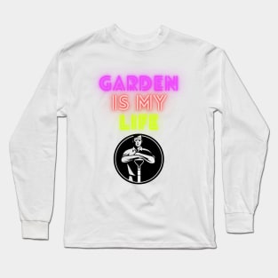 Garden is my life Long Sleeve T-Shirt